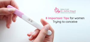 8 Important Tips for women – Trying to conceive