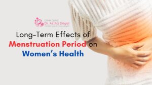 What Are the Long-Term Effects of Menstruation Period on Women’s Health?